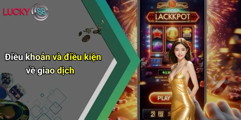 Điều khoản và điều kiện về giao dịch